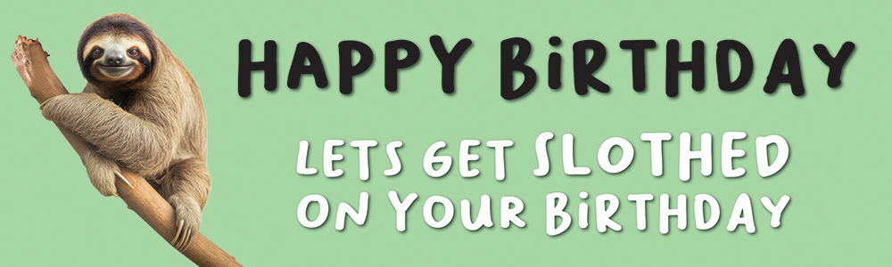 Happy Birthday Funny Banner - Lets Get Slothed - Green