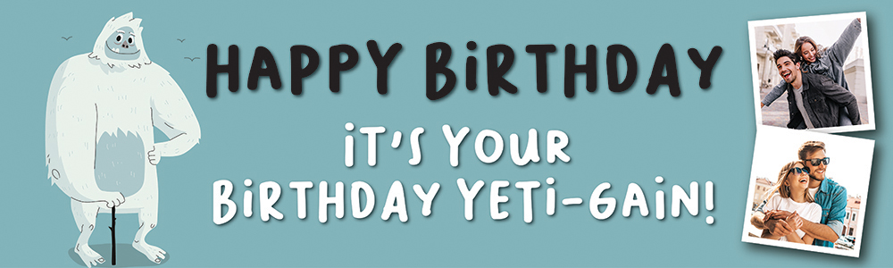 Happy Birthday Funny Banner - Its Your Birthday - Yeti Blue - 2 Photo Upload