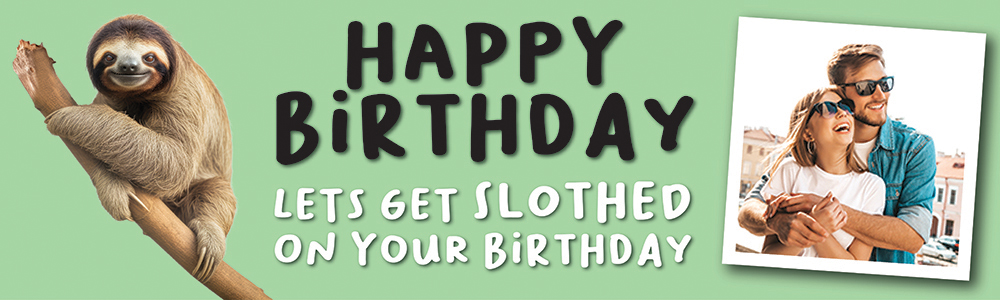 Happy Birthday Funny Banner - Lets Get Slothed - Green - 1 Photo Upload