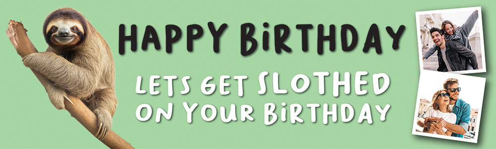 Happy Birthday Funny Banner - Lets Get Slothed - Green - 2 Photo Upload