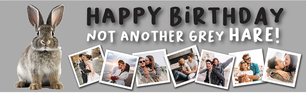 Happy Birthday Funny Banner - Not Another - Grey Hare - 7 Photo Upload