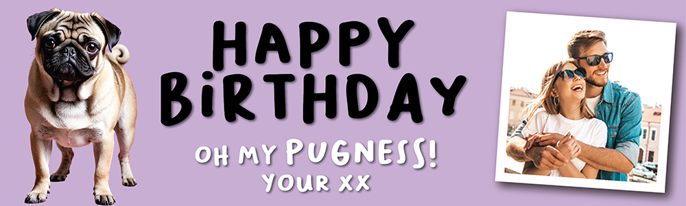 Happy Birthday Funny Banner - Oh My Pugness - Custom Age & 1 Photo Upload
