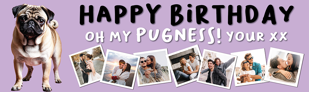 Happy Birthday Funny Banner - Oh My Pugness - Custom Age & 7 Photo Upload