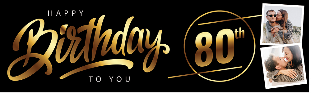 Personalised Happy 80th Birthday Banner - Black & Gold - 2 Photo Upload